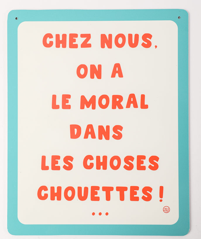 Plaque décorative on a le moral dans les choses chouettes