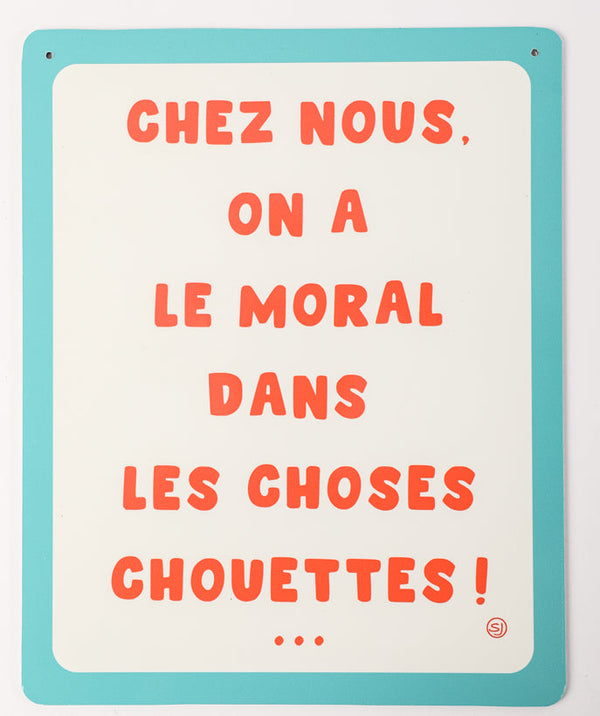 Plaque décorative on a le moral dans les choses chouettes